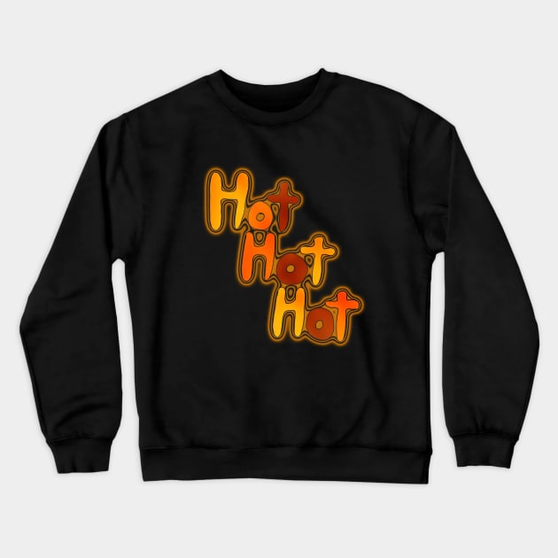 Hot Hot Hot Crewneck Sweatshirt by IanWylie87